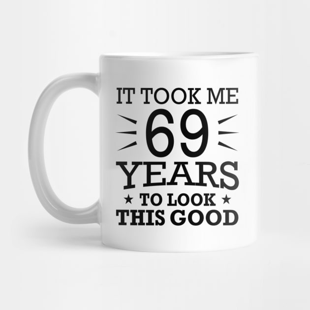 It Took me 69 Years to Look This Good Best Birthday Quotes for Husband and Dad by foxredb